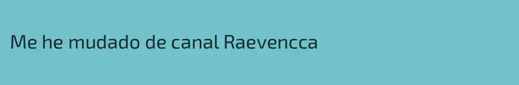 Me he mudado de canal Raevencca